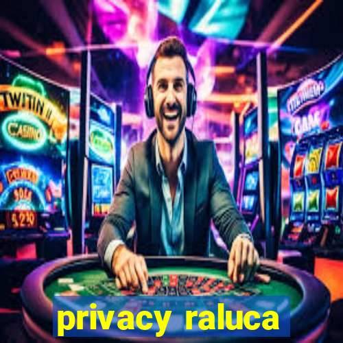 privacy raluca